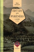 Henri Beraldi - Cent ans aux Pyrénées livres V et VI